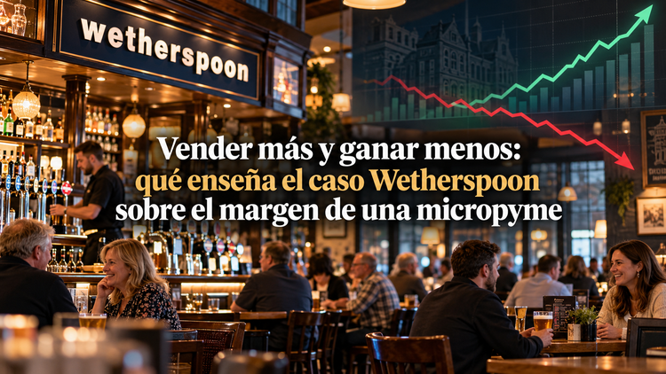 Wetherspoon vende más, pero gana menos por cada venta: la lección para una micropyme
