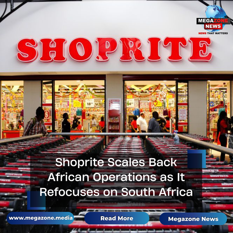 Shoprite Scales Back African Operations as It Refocuses on South Africa