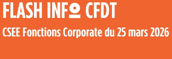  FLASH INFO CFDT CSEE Fonctions Corporate du 25 mars 2026