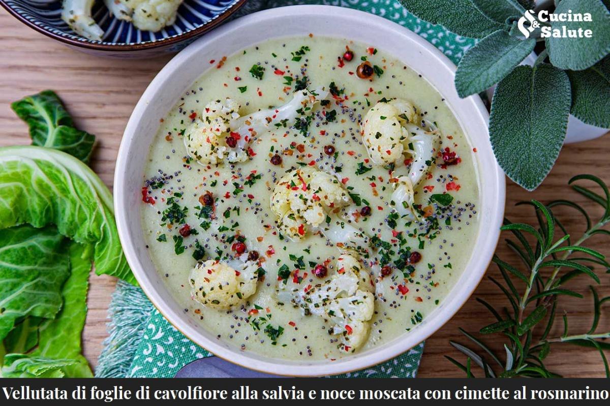 VELLUTATA DI FOGLIE DI CAVOLFIORE ALLA SALVIA E NOCE MOSCATA CON CIMETTE AL ROSMARINO...