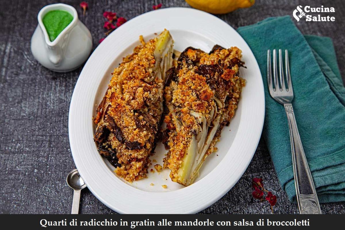 Quarti di radicchio in gratin alle mandorle con salsa di broccoletti " ...