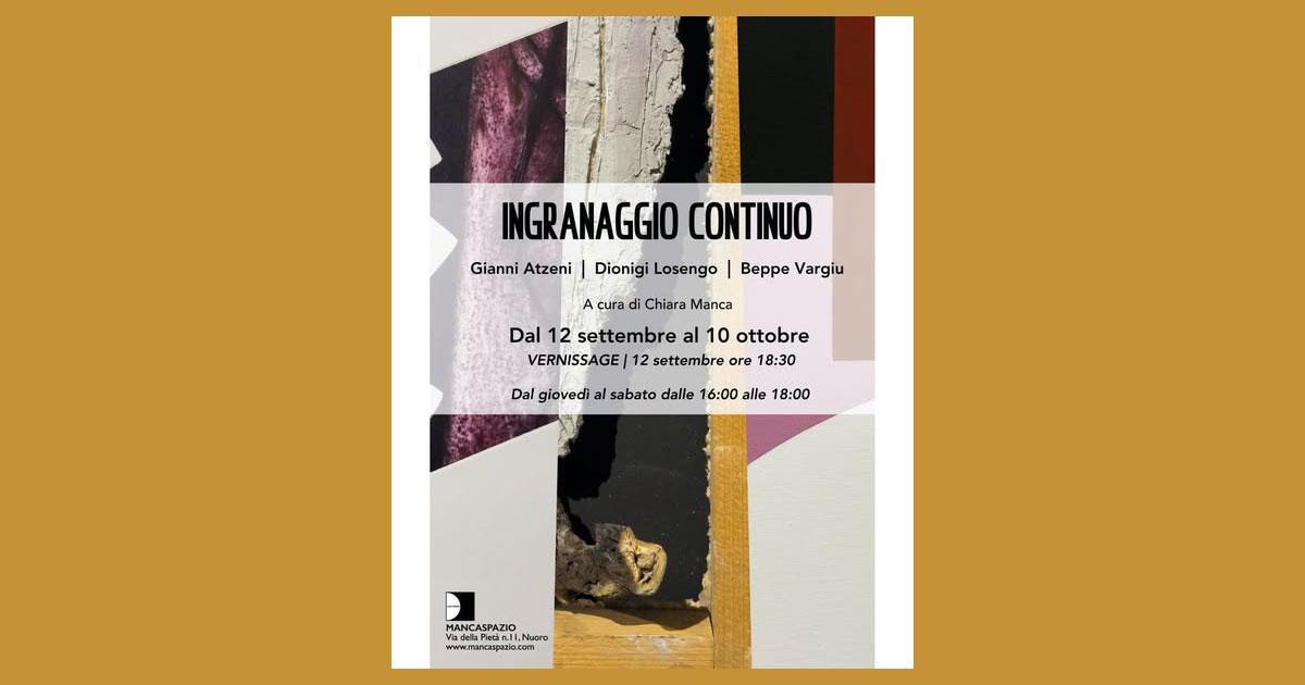 MANCASPAZIO // Mostra "Ingranaggio Continuo" - Gianni Atzeni - Dionigi Losengo - Beppe Vargiu