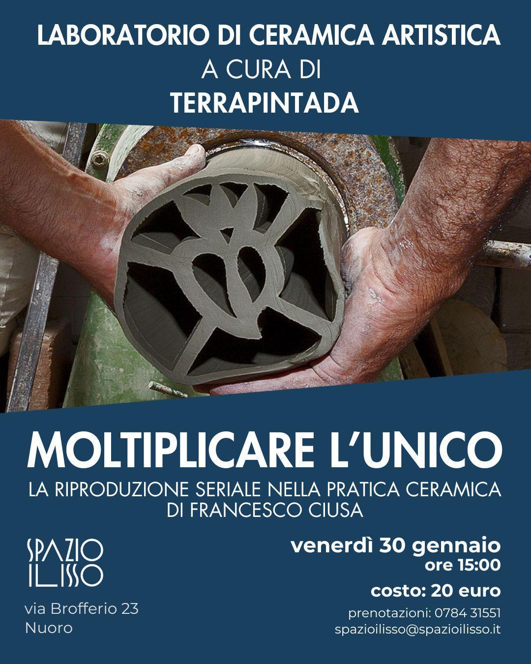 Spazio Ilisso // Laboratorio di ceramica artistica – “Moltiplicare l’unico”