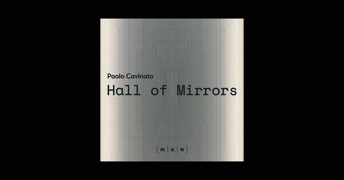 Museo MAN // Mostra: Paolo Cavinato. Hall of Mirrors