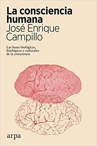 La consciencia humana. Las bases biológicas, fisiológicas y culturales de la consciencia
