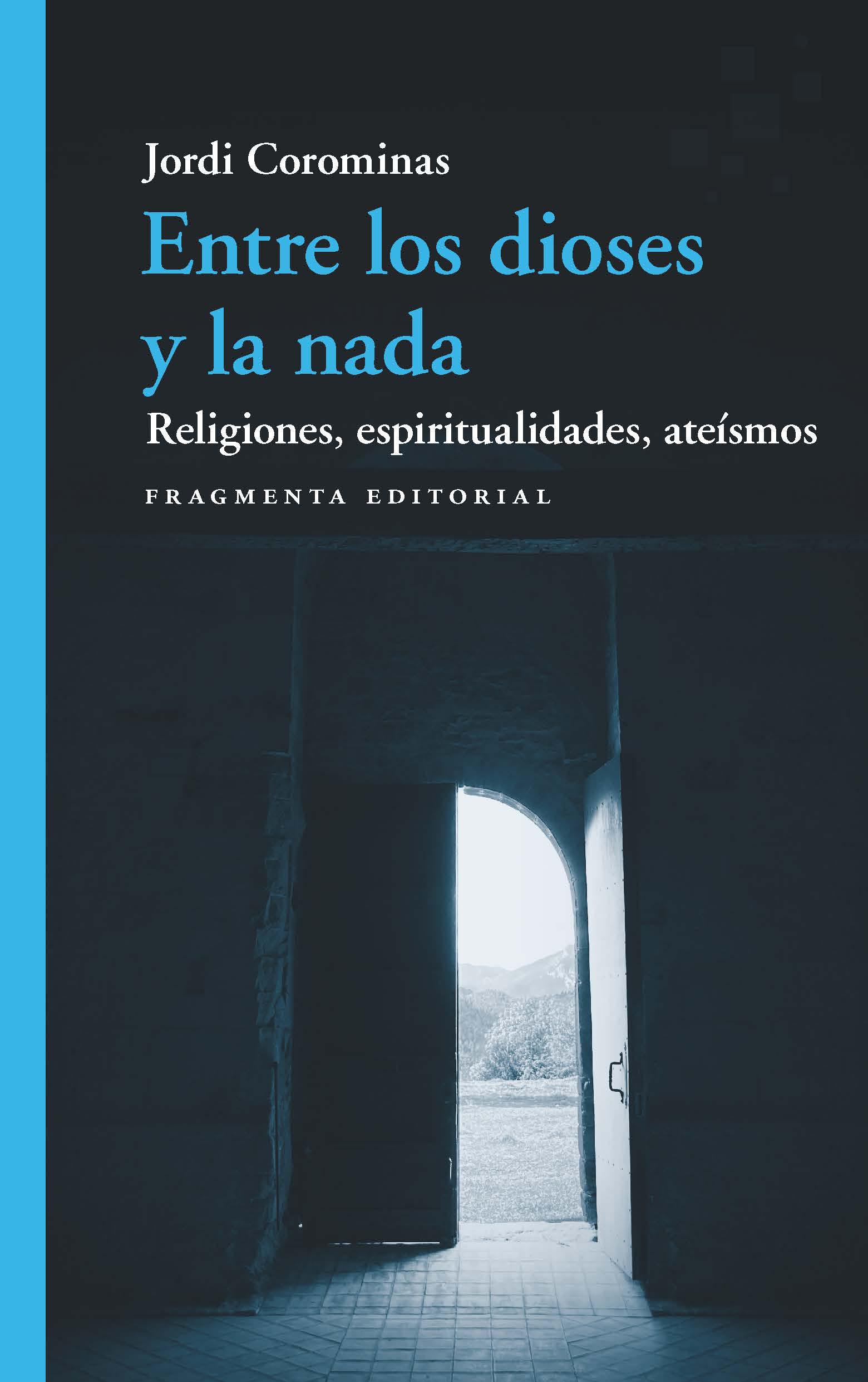 Entre los dioses y la nada. Religiones, espiritualidades, ateísmos