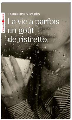 « La vie a parfois un goût de ristretto », de Laurence Vivarès, Editions Eyrolles