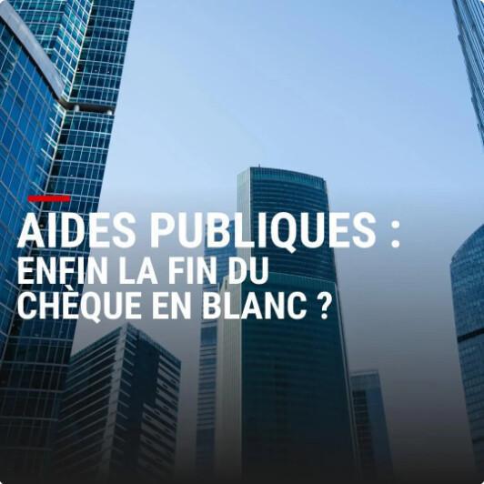 Aides publiques : enfin la fin du chèque en blanc ?