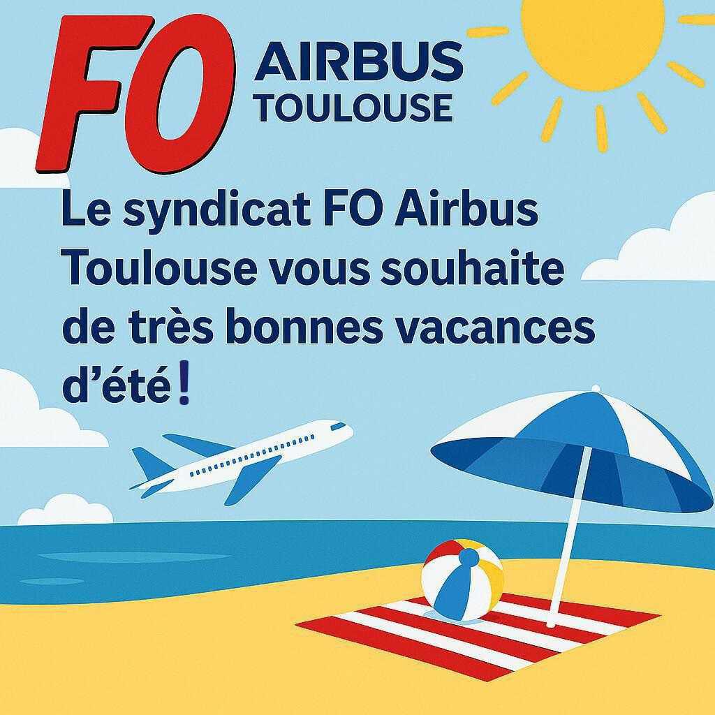 ✈️ Le syndicat FO Airbus Toulouse vous souhaite de très bonnes vacances d’été ! 🌞