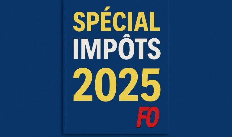 FO impôts 2025 : L'essentiel