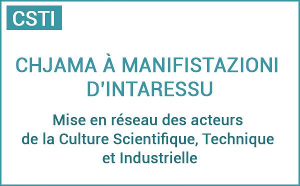 Chjama à manifistazioni d’intaressu : Mise en réseau des acteurs de la Culture Scientifique, Technique et Industrielle