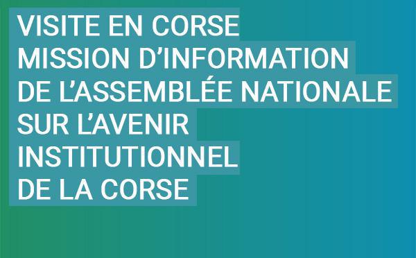 Spustamentu in Corsica di a Missioni d’infurmazioni di l’Assemblea naziunali nantu à l’avvena istituziunali di a Corsica (Cummissioni di i Leghji)