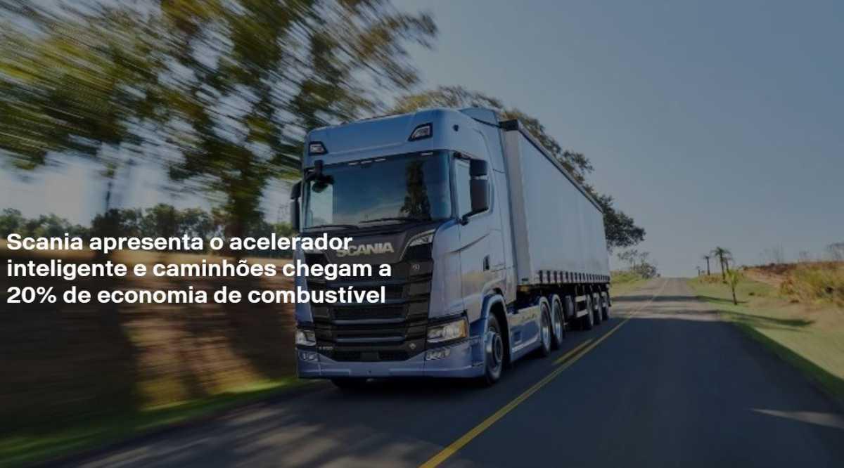 Scania apresenta acelerador inteligente e Nova Geração de caminhões chega a 20% de economia de combustível