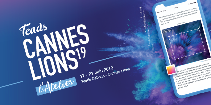 Cannes Lions 2019 : Teads propose de créer des campagnes mobiles.. en 1 heure