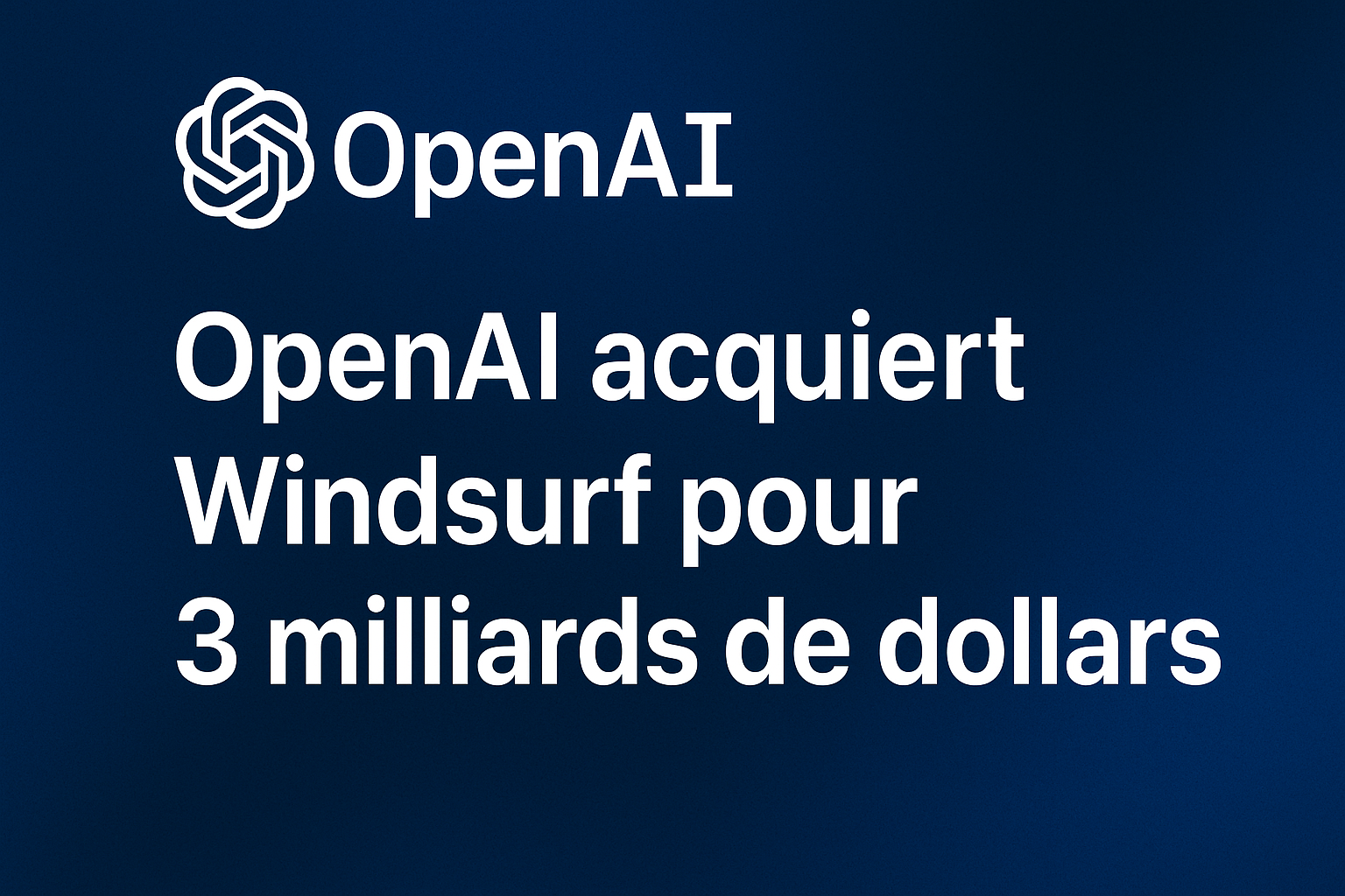 OpenAI rachète Windsurf (ex-Codeium) pour 3 milliards de dollars