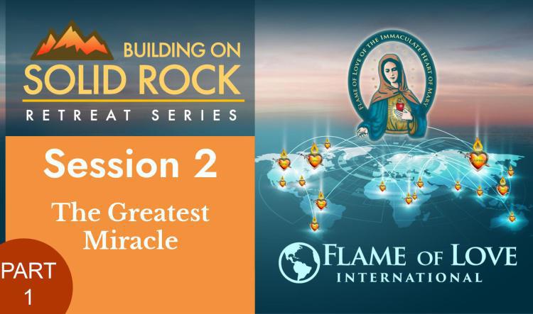 Solid Rock Retreat Series session 2 - the Flame of Love Hail Mary - part 1