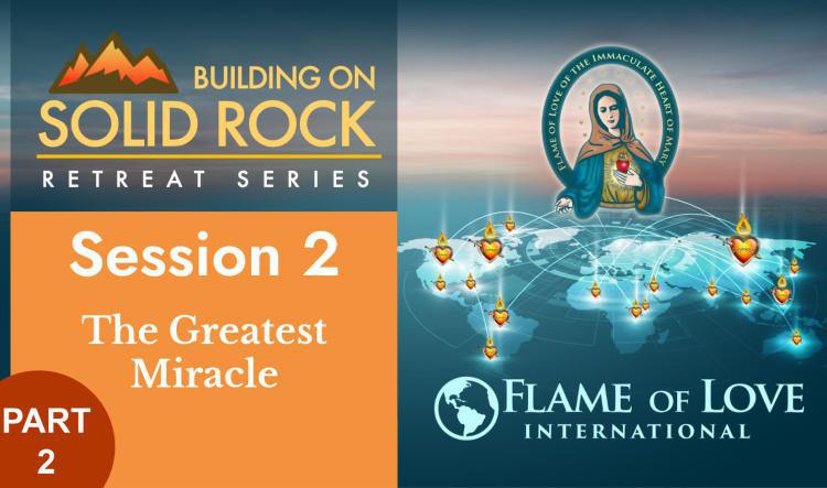 The Flame of Love Hail Mary - the How of Salvation - Building on Solid Rock Part 2