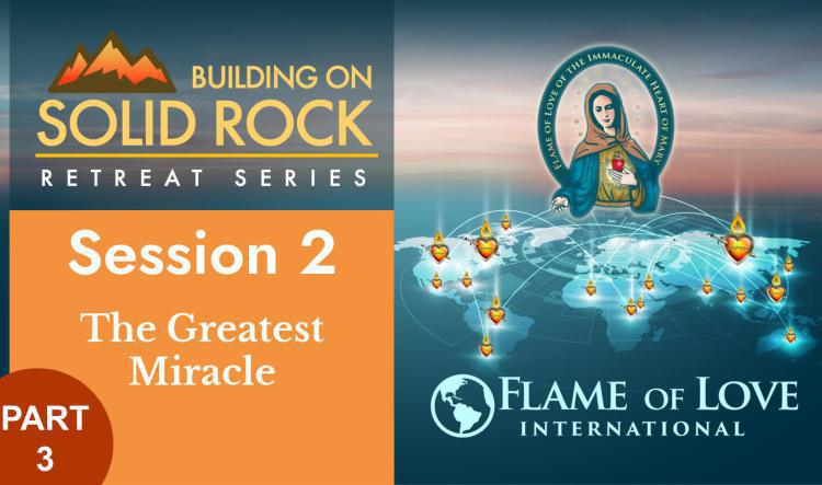 The Flame of Love Hail Mary - the How of Salvation - Building on Solid Rock Part 3