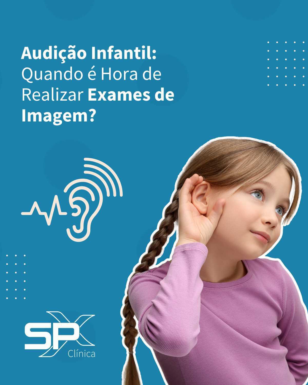 🧒🏻 Audição Infantil: Quando é Hora de Realizar Exames de Imagem? 🔎