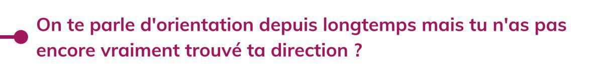 TROUVER MON ORIENTATION, CONSTRUIRE MON PROJET! TROUVER MON ORIENTATION, CONSTRUIRE MON PROJET!