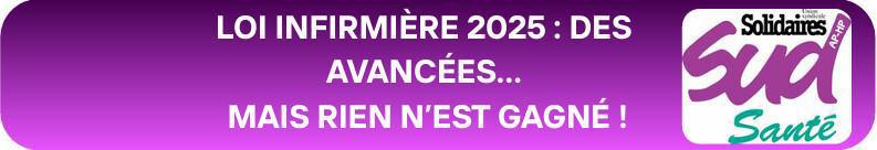 LOI INFIRMIÈRE 2025 : DES AVANCÉES… MAIS RIEN N’EST GAGNÉ !
