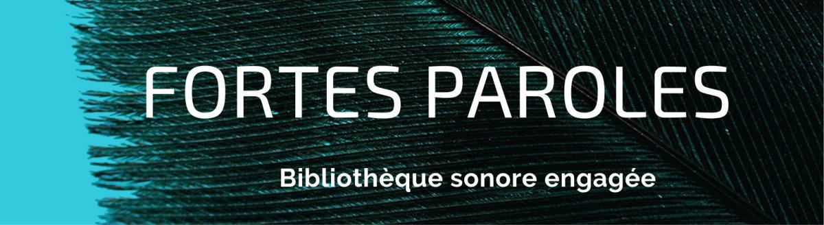 Fortes Paroles, bibliothèque sonore engagée Fortes Paroles, bibliothèque sonore engagée