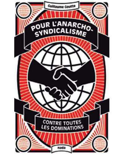 Lectures estivales // Guillaume GOUTTE, POUR L'ANARCHO-SYNDICALISME : Contre toutes les dominations Lectures estivales // Guillaume GOUTTE, POUR L'ANARCHO-SYNDICALISME : Contre toutes les dominations