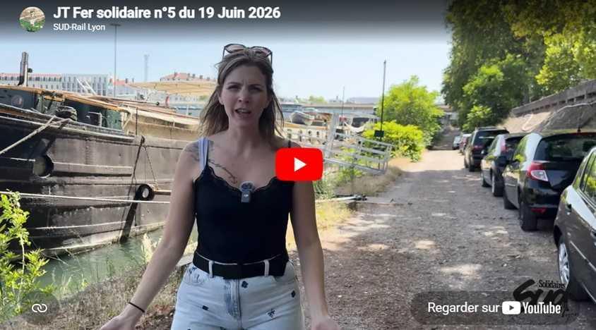Vidéo SUD-Rail Lyon // le JT Fer Solidaire # 5 du 19 juin 2026