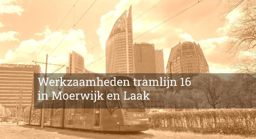 Tramlijn 16: Werkzaamheden tramlijn 16 in Moerwijk en Laak