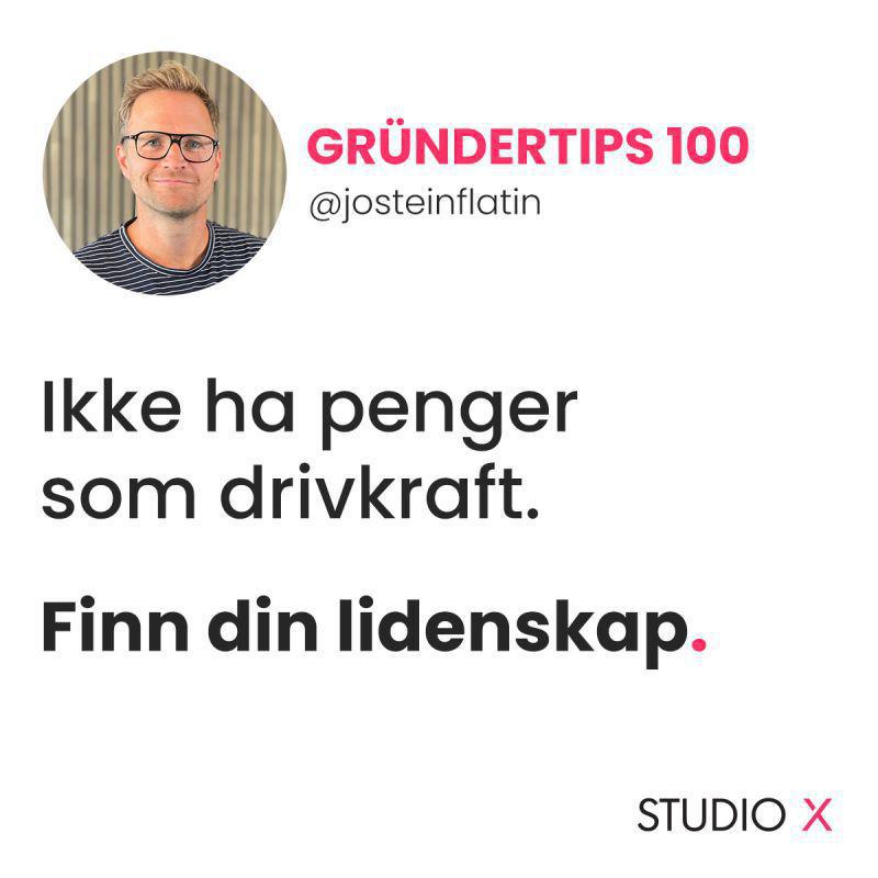 Ikke ha penger som drivkraft. Finn din lidenskap! Ikke ha penger som drivkraft. Finn din lidenskap!