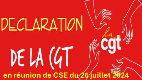 Déclaration CGT en réunion de CSE du 26 juillet 2024 Déclaration CGT en réunion de CSE du 26 juillet 2024