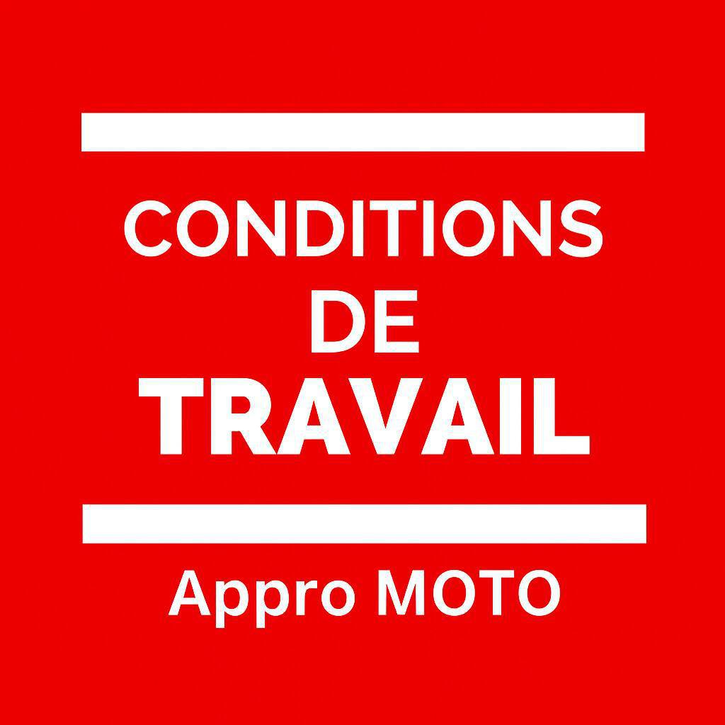 Conditions de travail Appro MOTO Conditions de travail Appro MOTO