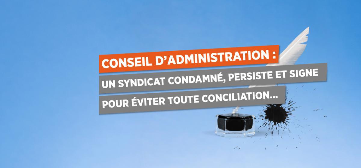 CONSEIL D’ADMINISTRATION : UN SYNDICAT CONDAMNÉ, PERSISTE ET SIGNE POUR ÉVITER TOUTE CONCILIATION...