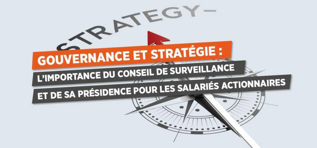 Gouvernance et stratégie : l'importance du conseil de surveillance et de sa présidence pour les salariés actionnaires