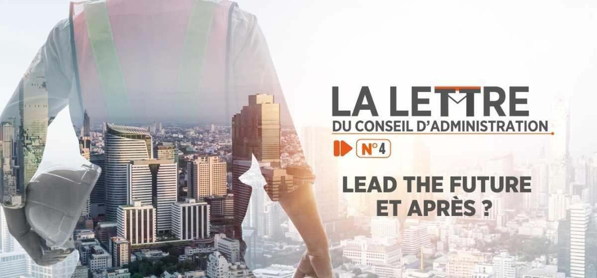 LA LETTRE DU CONSEIL D'ADMINISTRATION N°4 LEAD THE FUTURE ET APRÈS ?