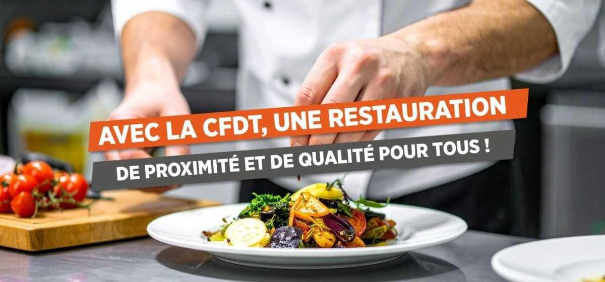 AVEC LA CFDT, UNE RESTAURATION DE PROXIMITÉ ET DE QUALITÉ POUR TOUS !