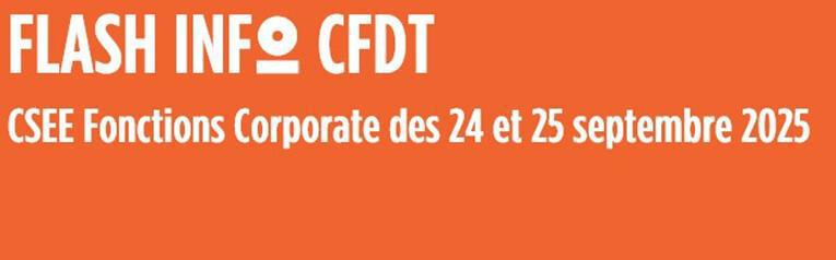  FLASH INFO CFDT CSEE Fonctions Corporate du 24 et 25 septembre 2025