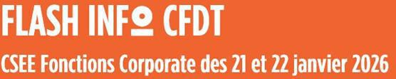  FLASH INFO CFDT CSEE Fonctions Corporate du 21 et 22 janvier 2026