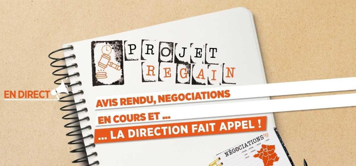 Projet Regain : Avis rendu, négociations en cours et… La direction fait appel !