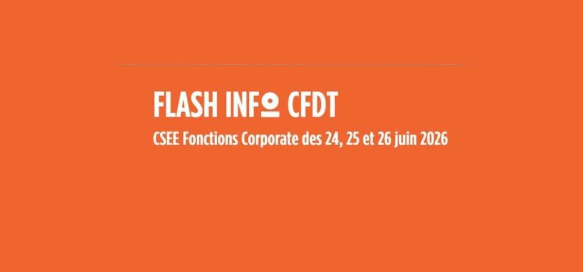  FLASH INFO CFDT CSEE Fonctions Corporate du 24, 25, 26 juin 2026