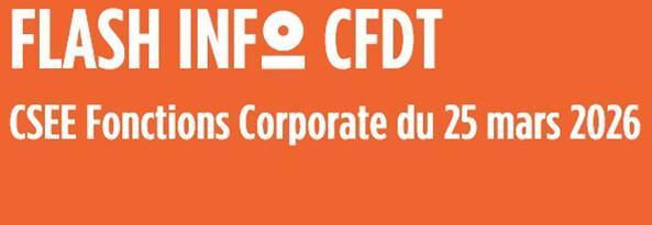  FLASH INFO CFDT CSEE Fonctions Corporate du 25 mars 2026