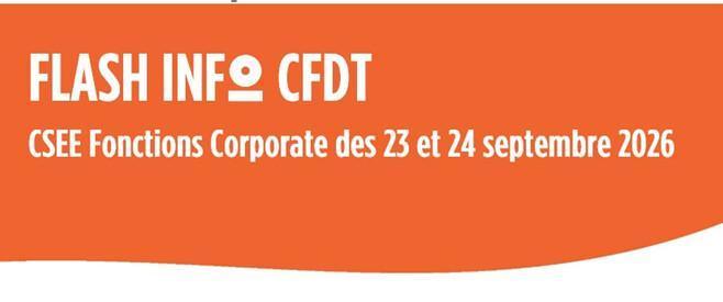  FLASH INFO CFDT CSEE Fonctions Corporate des 23 et 24 septembre 2026