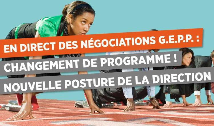 EN DIRECT DES NÉGOCIATIONS G.E.P.P.* : CHANGEMENT DE PROGRAMME ! NOUVELLE POSTURE DE LA DIRECTION