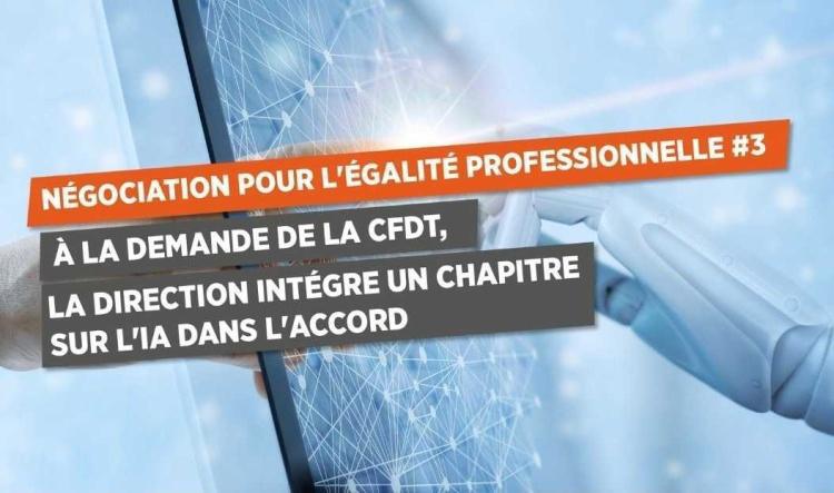 NÉGOCIATION POUR L’ÉGALITÉ PROFESSIONNELLE #3 À LA DEMANDE DE LA CFDT, LA DIRECTION INTÉGRE UN CHAPITRE SUR L’IA DANS L’ACCORD