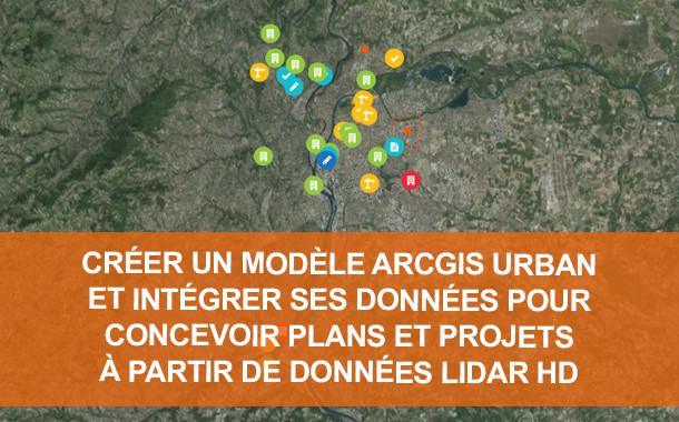 Créer un modèle ArcGIS Urban et intégrer ses données pour concevoir plans et projets Créer un modèle ArcGIS Urban et intégrer ses données pour concevoir plans et projets