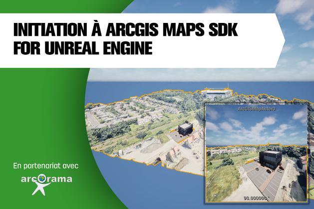 Initiation à ArcGIS Maps SDK for Unreal Engine Initiation à ArcGIS Maps SDK for Unreal Engine