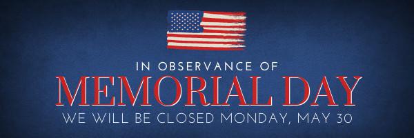 Closed Monday, May 30 in observance of Memorial Day!
