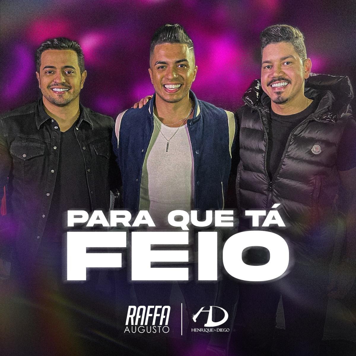 Raffa Augusto e Henrique e Diego lançam feat em Para Que Tá Feio