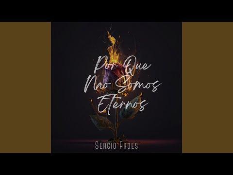 Por Que Não Somos Eternos - Sérgio Froes