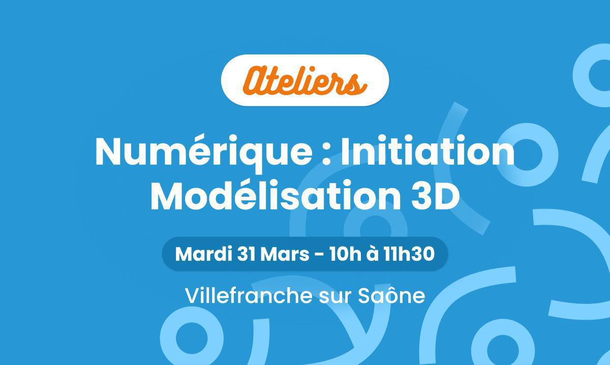 Numérique - Initiation à la modélisation 3D 💻